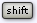 Shift